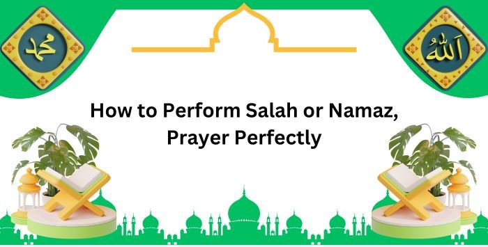 How to Perform Salah or Namaz, Prayer Perfectly