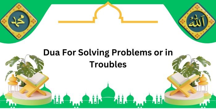 Dua For Solving Problems or in Troubles