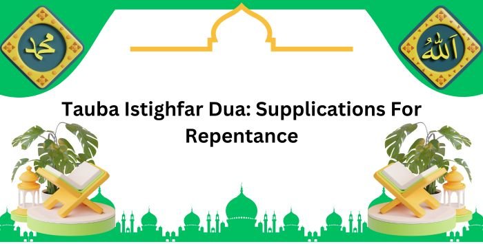 Tauba Istighfar Dua: Supplications For Repentance