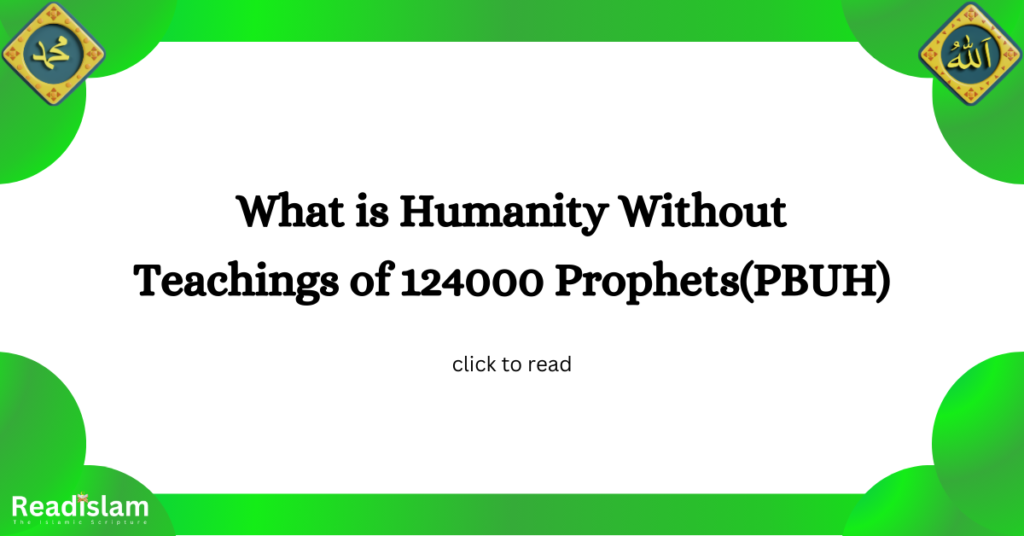 What is Humanity Without Teachings of 124000 Prophets(PBUH)